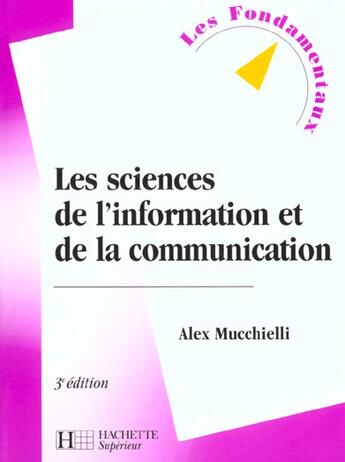 Couverture du livre « Sciences De L'Information Et De La Communication » de Alex Mucchielli aux éditions Hachette Education