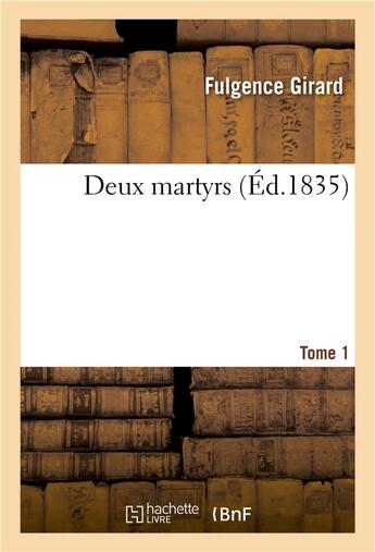 Couverture du livre « Deux martyrs, tome 1 » de Girard Fulgence aux éditions Hachette Bnf