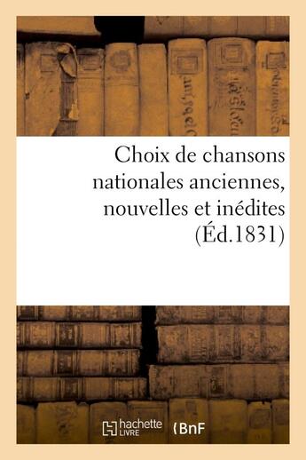 Couverture du livre « Choix de chansons nationales anciennes, nouvelles et inedites » de  aux éditions Hachette Bnf