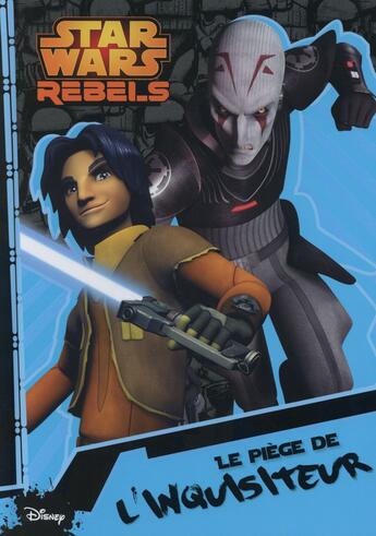 Couverture du livre « Rebels t.3 ; le piège de l'Inquisiteur » de  aux éditions Disney Hachette