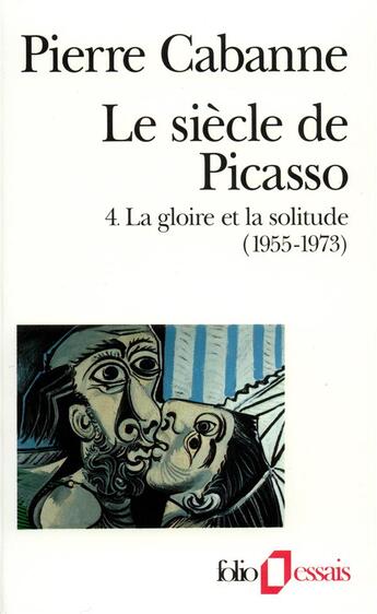 Couverture du livre « Le siècle de Picasso Tome 4 ; la gloire et la solitude » de Pierre Cabanne aux éditions Gallimard