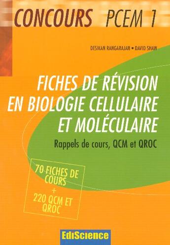 Couverture du livre « Fiches de revision en biologie cellulaire et moleculaire pcem ; rappel de cours qcm et qroc corriges » de Desikan Rangarajan et David Shaw aux éditions Ediscience