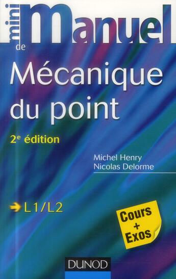 Couverture du livre « Mini manuel : mécanique du point ; L1/L2 ; cours et exercices corrigés (2e édition) » de Nicolas Delorme et Michel Henry aux éditions Dunod