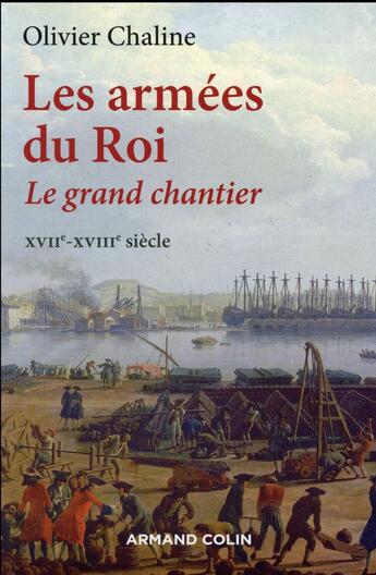 Couverture du livre « Les armées du roi ; le grand chantier ; XVIIe-XVIIIe siècles » de Olivier Chaline aux éditions Armand Colin