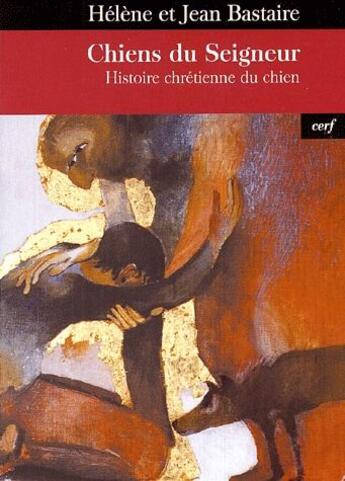 Couverture du livre « Chiens du Seigneur ; histoire chrétienne du chien » de Jean Bastaire et Helene Bastaire aux éditions Cerf