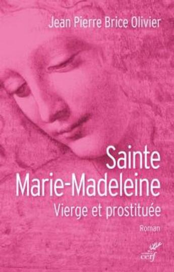 Couverture du livre « Sainte Marie-Madeleine ; vierge et prostituée » de Jean Pierre Brice Olivier aux éditions Cerf