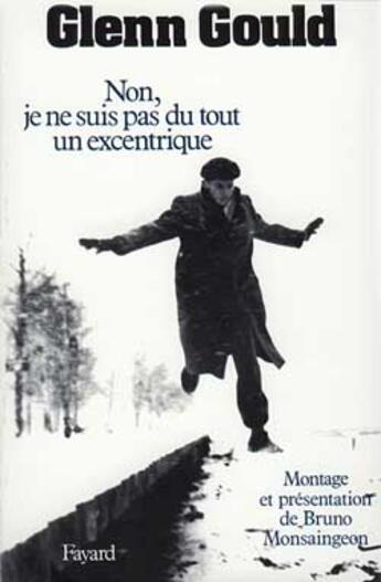 Couverture du livre « Non, je ne suis pas du tout un excentrique » de Glenn Gould aux éditions Fayard