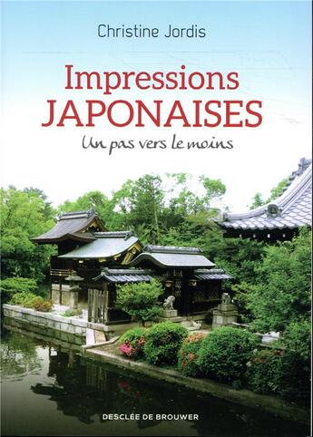 Couverture du livre « Impressions japonaises ; un pas vers le moins » de Christine Jordis aux éditions Desclee De Brouwer