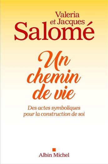 Couverture du livre « Un chemin de vie ; des actes symboliques pour la construction de soi » de Jacques Salome aux éditions Albin Michel