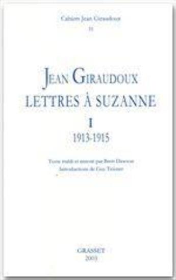 Couverture du livre « CAHIERS JEAN GIRAUDOUX Tome 31 : lettres à Suzanne Tome 1 ; 1913-1915 » de Jean Giraudoux aux éditions Grasset