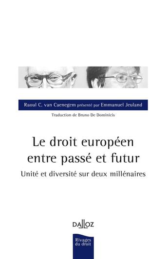 Couverture du livre « Le droit européen entre passé et futur ; unité et diversité sur deux millénaires » de Raoul Van Caenegem aux éditions Dalloz