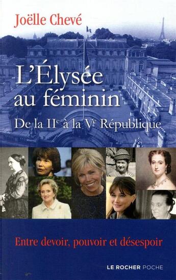 Couverture du livre « L'Elysée au féminin de la IIe à la Ve République ; entre devoir, pouvoir et désespoir » de Joelle Cheve aux éditions Rocher