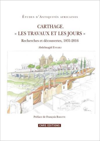 Couverture du livre « Carthage, les travaux et les jours ; recherches et découvertes, 1831-2016 » de Abdelmagid Ennabli aux éditions Cnrs