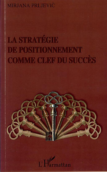 Couverture du livre « La strategie de positionnement comme clef du succès » de Mirjana Prljevic aux éditions L'harmattan