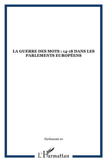 Couverture du livre « REVUE PARLEMENT(S) n.10 ; guerre des mots 14-18 ; dans les parlements européens » de Parlement[S] aux éditions L'harmattan