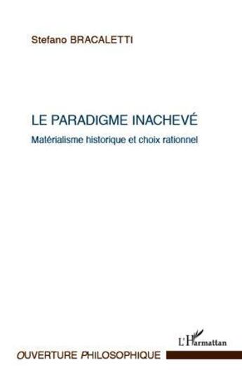 Couverture du livre « Le paradigme inachevé ; matérialisme historique et choix rationnel » de Stefano Bracaletti aux éditions L'harmattan