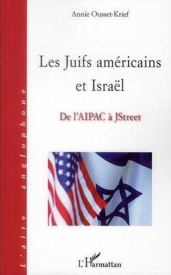 Couverture du livre « Les Juifs américains et Israël ; de l'AIPAC à JStreet » de Annie Ousset-Krief aux éditions L'harmattan