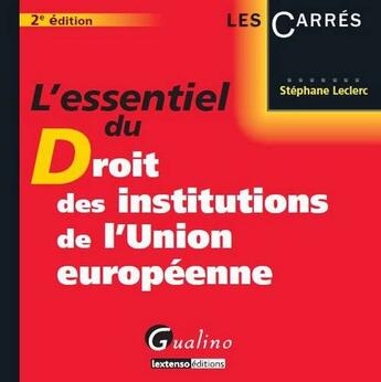 Couverture du livre « L'essentiel du droit des institutions de l'Union européenne (2e édition) » de Stephane Leclerc aux éditions Gualino