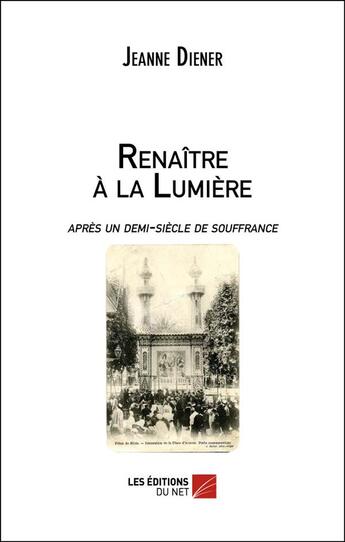 Couverture du livre « Renaître à la lumière » de Jeanne Diener aux éditions Editions Du Net