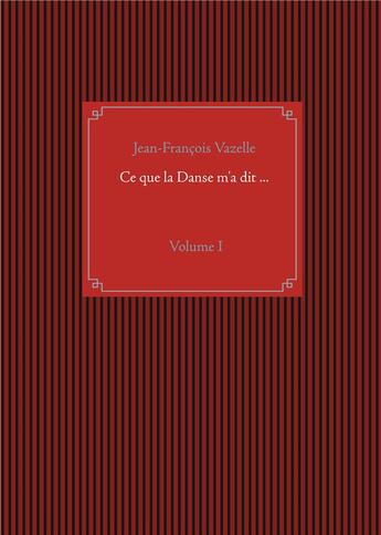 Couverture du livre « Ce que la danse m'a dit ... » de Jean-Francois Vazelle aux éditions Books On Demand