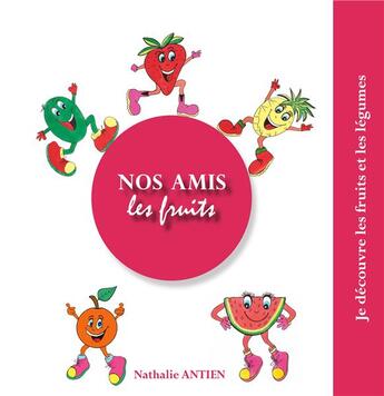 Couverture du livre « Nos amis les fruits - illustrations, couleur » de Nathalie Antien aux éditions Books On Demand