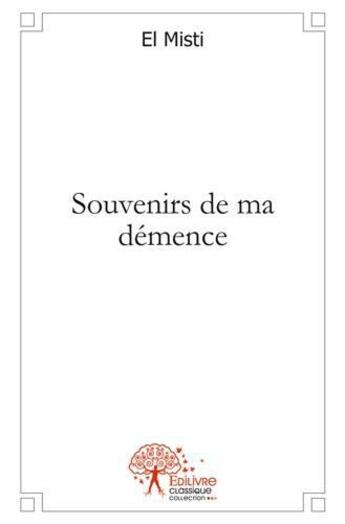 Couverture du livre « Souvenirs de ma demence » de Misti El aux éditions Edilivre