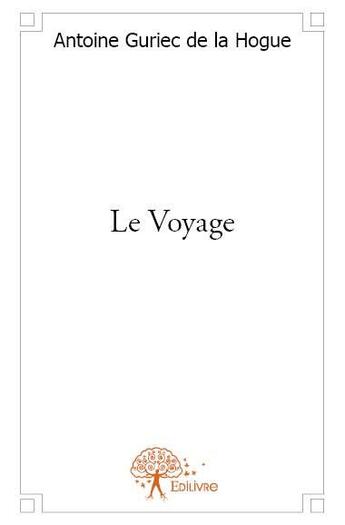 Couverture du livre « Le voyage » de Antoine Guriec De La Hogue aux éditions Edilivre