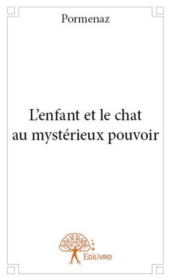 Couverture du livre « L'enfant et le chat au mystérieux pouvoir » de Pormenaz aux éditions Edilivre