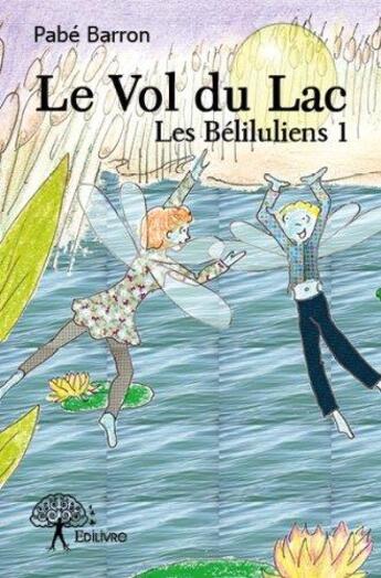 Couverture du livre « Le vol du lac ; les béliluliens 1 » de Pabe Barron aux éditions Edilivre