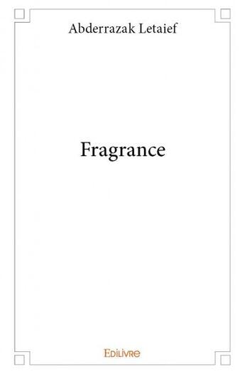 Couverture du livre « Fragrance » de Abderrazak Letaief aux éditions Edilivre