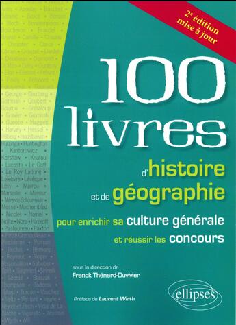 Couverture du livre « 100 livres d'histoire et de géographie pour enrichir sa culture générale et réussir les concours (2e édition) » de Franck Thénard-Duvivier aux éditions Ellipses