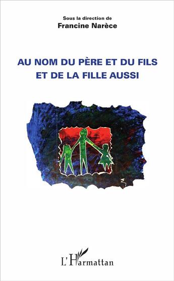 Couverture du livre « Au nom du père et du fils et de la fille aussi » de Francine Narece aux éditions L'harmattan