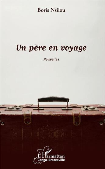 Couverture du livre « Un père en voyage » de Nsilou Boris aux éditions L'harmattan