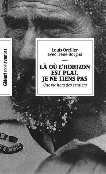 Couverture du livre « Là où l'horizon est plat, je ne tiens pas : Une vie hors des sentiers » de Louis Oreiller et Irene Borgna aux éditions Glenat