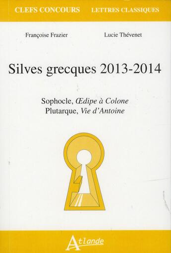 Couverture du livre « Silves grecques 2013-2014 ; Sophocle, Oedipe à Colone ; Plutarque, vie d'Antoine » de Lucie Thévenet et Francoise Frazier aux éditions Atlande Editions