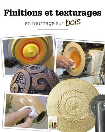 Couverture du livre « Finitions et texturages : en tournage sur bois » de Pierre Deletraz et Georges Baudot et Manon Deletraz et Yann Marot et Thierry Bertheas aux éditions Blb Bois