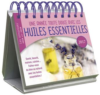 Couverture du livre « Une année toute douce avec les huiles essentielles 2017 » de Flora Cesni aux éditions Editions 365