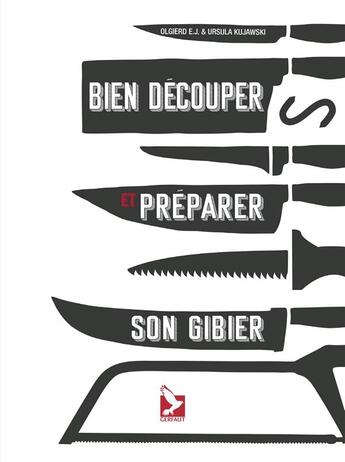 Couverture du livre « Bien découper et préparer son gibier » de E. J. Olgierd et Ursula Kujawski aux éditions Gerfaut