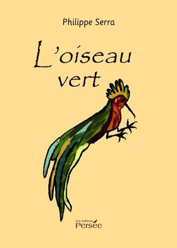 Couverture du livre « L'oiseau vert » de Philippe Serra aux éditions Persee