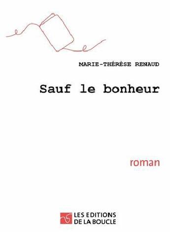 Couverture du livre « Sauf le bonheur » de Marie-Therese Renaud aux éditions De La Boucle