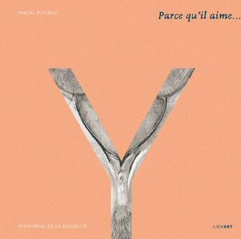 Couverture du livre « Parce qu'il aime... histoires de la sexualité » de Pascal Pistacio aux éditions Lienart