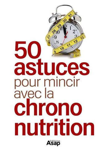 Couverture du livre « 50 astuces pour mincir avec la Chrono-nutrition » de Julie Vercoutere aux éditions Editions Asap