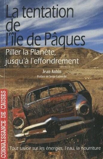 Couverture du livre « La tentation de l'île de Pâques ; piller la planète jusqu'à l'effondrement » de Jean Aubin aux éditions Maison D'editions