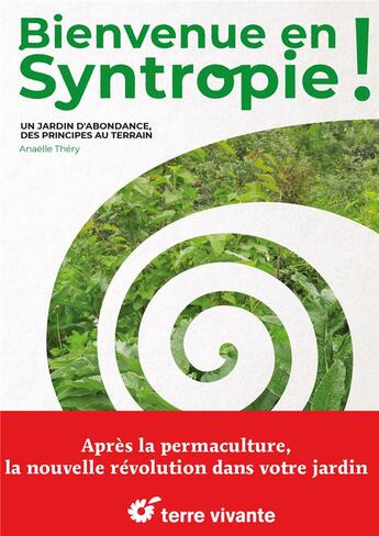 Couverture du livre « Bienvenue en syntropie : Un jardin d'abondance, des principes au terrain » de Anaelle Thery aux éditions Terre Vivante