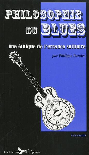 Couverture du livre « Philosophie du blues ; une éthique de l'errance solitaire » de Philippe Paraire aux éditions Epervier