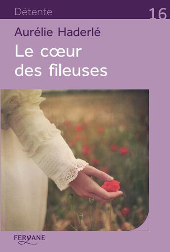 Couverture du livre « Le coeur des fileuses » de Aurelie Harderle aux éditions Feryane