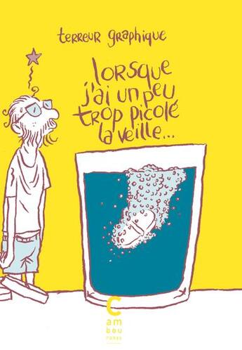 Couverture du livre « Lorsque j'ai un peu trop picolé la veille... » de Eleonore Zuber et Terreur Graphique aux éditions Cambourakis