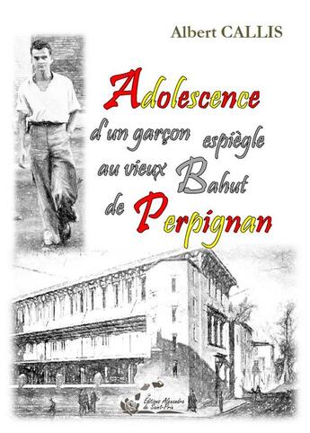 Couverture du livre « Adolescence d un garcon espiegle au vieux bahut de perpignan » de Callis Albert aux éditions Alexandra De Saint Prix