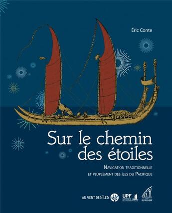 Couverture du livre « Sur le chemin des étoiles : navigation traditionnelle et peu » de Eric Conte aux éditions Au Vent Des Iles