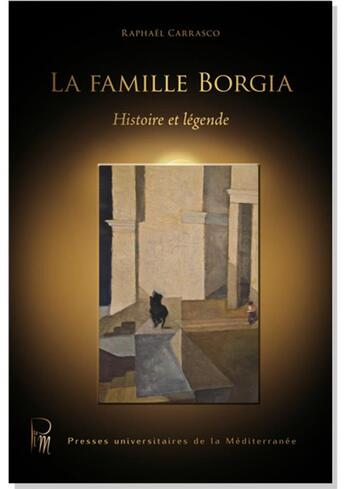 Couverture du livre « La famille Borgia ; histoire et légende » de Raphael Carrasco aux éditions Pu De La Mediterranee